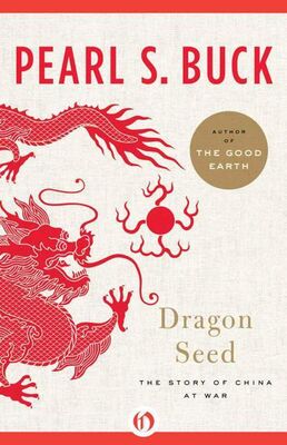 Pearl Buck Dragon Seed: The Story of China at War
