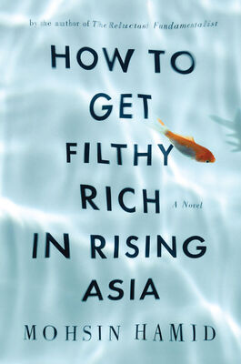 Mohsin Hamid How to Get Filthy Rich in Rising Asia