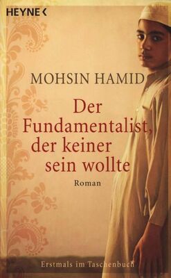 Mohsin Hamid Der Fundamentalist, der keiner sein wollte
