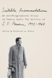 J. Powers: Suitable Accommodations: An Autobiographical Story of Family Life: The Letters of J. F. Powers, 1942-1963