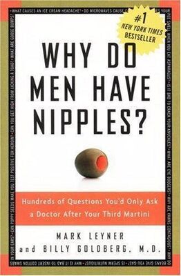 Mark Leyner Why Do Men Have Nipples? Hundreds of Questions You'd Only Ask a Doctor After Your Third Martini
