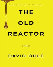 David Ohle: The Old Reactor