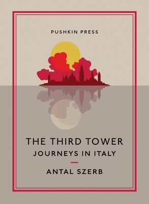 Antal Szerb The Third Tower: Journeys in Italy