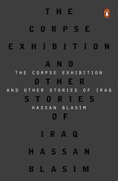 Hassan Blasim: The Corpse Exhibition: And Other Stories of Iraq