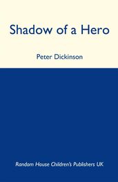 Peter Dickinson: Shadow of a Hero