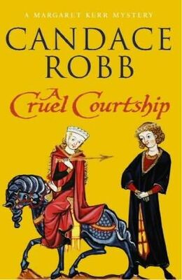 Candace Robb A Cruel Courtship