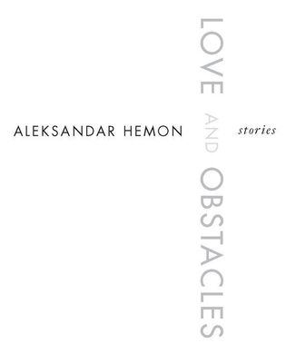 Aleksandar Hemon Love and Obstacles