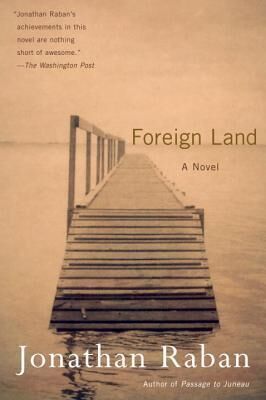 Jonathan Raban Foreign Land: A Novel