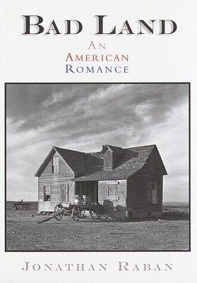 Jonathan Raban Bad Land: An American Romance