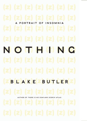 Blake Butler Nothing: A Portrait of Insomnia