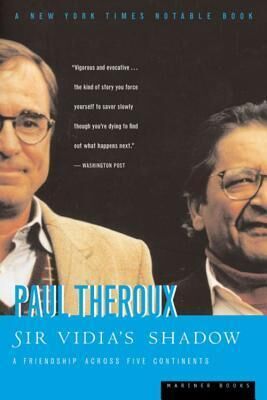 Paul Theroux Sir Vidia's Shadow: A Friendship Across Five Continents