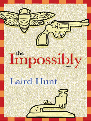 Laird Hunt The Impossibly