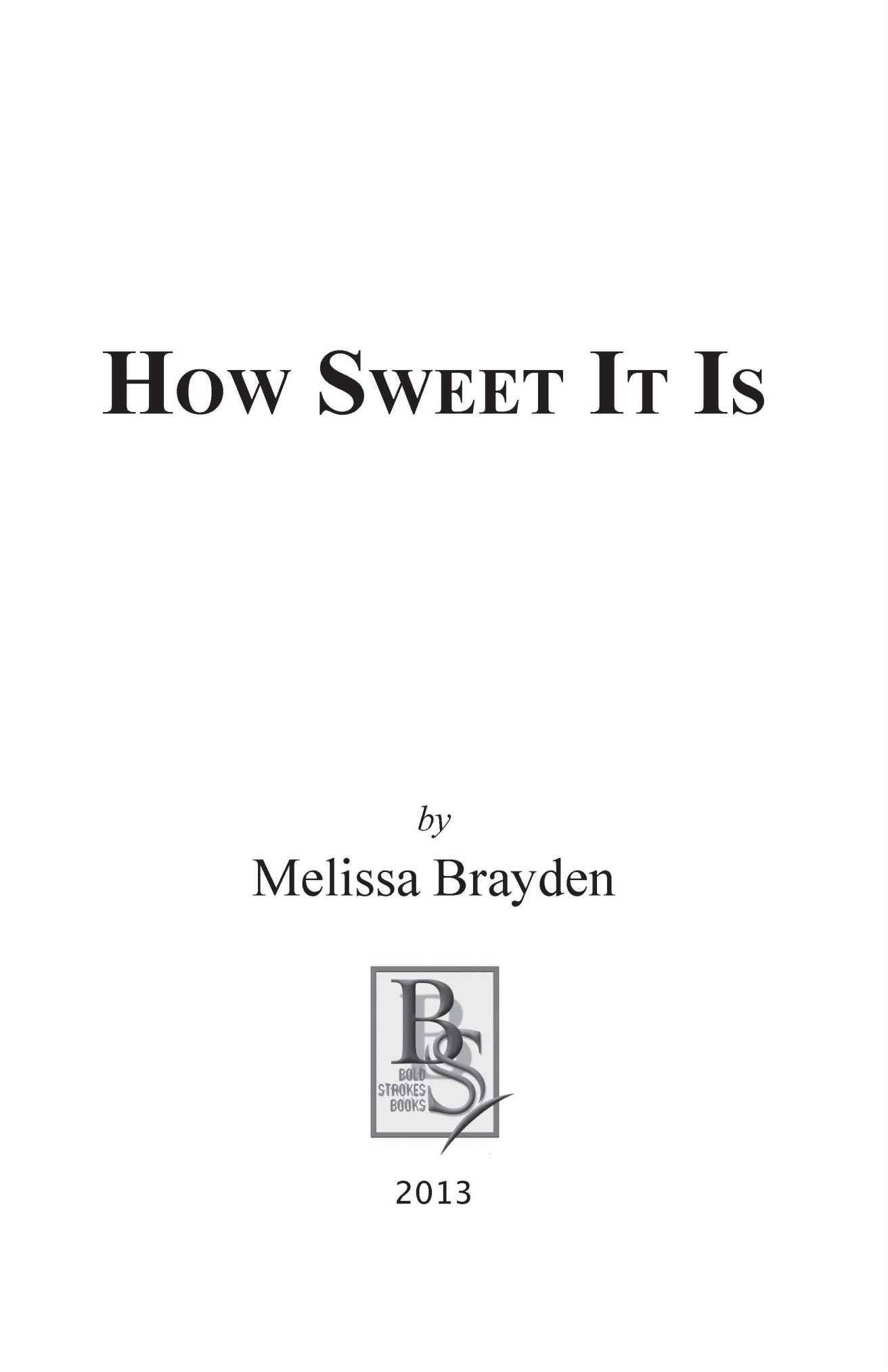 How Sweet It Is 2013 By Melissa Brayden All Rights Reserved ISBN 13 - фото 5