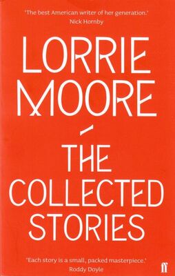 Lorrie Moore The Collected Stories of Lorrie Moore