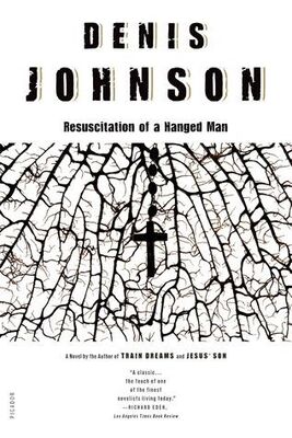 Denis Johnson The Resuscitation of a Hanged Man