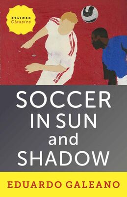 Eduardo Galeano Soccer in Sun and Shadow
