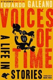 Eduardo Galeano: Voices of Time: A Life in Stories