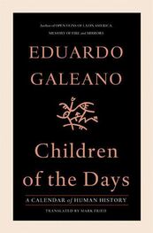 Eduardo Galeano: Children of the Days: A Calendar of Human History