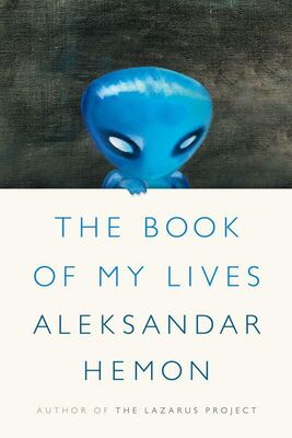 Aleksandar Hemon The Book of My Lives