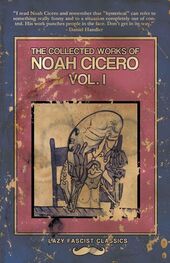 Noah Cicero: The Collected Works of Noah Cicero Vol. I