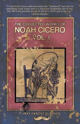 Noah Cicero The Collected Works of Noah Cicero Vol. I