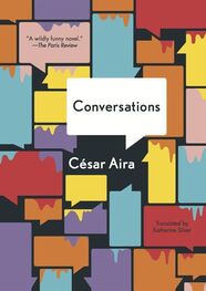 César Aira: The Conversations