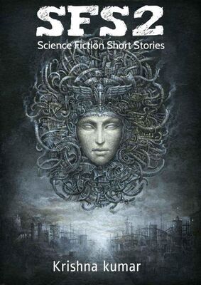Krishna kumar Mani SFS2: Science Fiction Short Stories