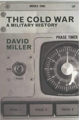 David Miller The Cold War: A Military History