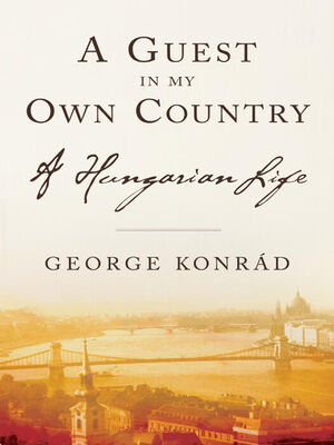 George Konrad A Guest in my Own Country