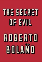 Roberto Bolaño: The Secret of Evil