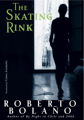 Roberto Bolano The Skating Rink