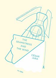 Cesar Aira: The Seamstress and the Wind