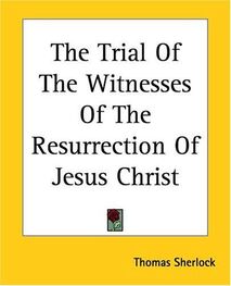 Thomas Sherlock: The Trial of the Witnesses of the Resurrection of Jesus Christ