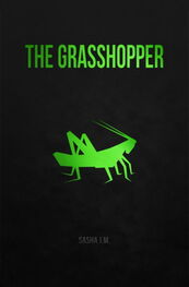 Sasha J.M.: The Grasshopper
