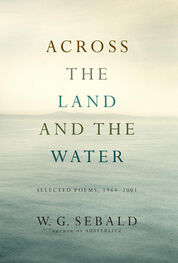 Winfried Sebald: Across the Land and the Water: Selected Poems, 1964-2001
