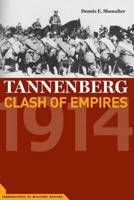 Dennis Showalter Tannenberg: Clash of Empires