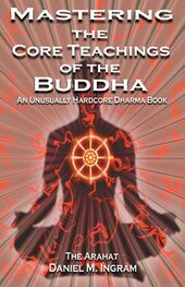 Daniel Ingram: Mastering the Core Teachings of Buddha - An Unusually Hardcore Dharma Book