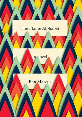 Ben Marcus The Flame Alphabet