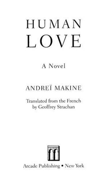 TRANSLATORS NOTE Andrei Makine was born and brought up in Russia but Human - фото 2