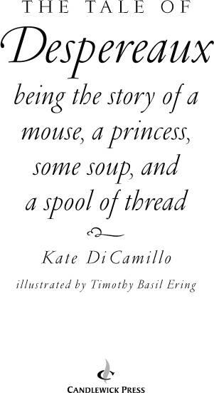 The Tale of Despereaux by Kate DiCamillo For Luke who asked for the story of - фото 1