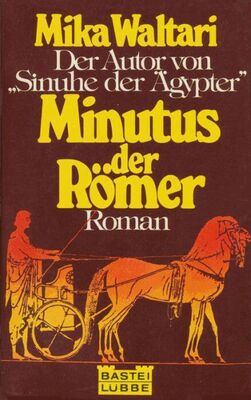 Mika Waltari MINUTUS DER RÖMER. Des römischen Senators Minutus Lausus Manilianus Memoiren aus den Jahren 46 bis 70 n. Chr.