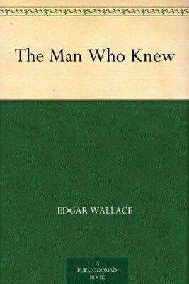 Edgar Wallace The Man Who Knew