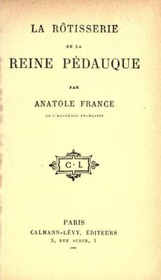 Anatole France LA RÔTISSERIE DE LA REINE PÉDAUQUE