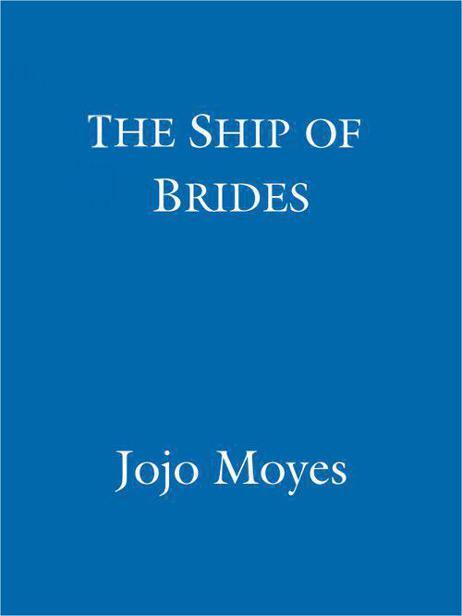 Table of Contents The Ship of Brides Also by Jojo Moyes Copyright Dedication - фото 2