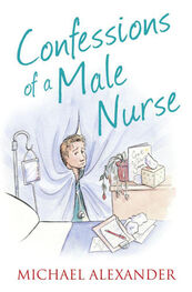 Michael Alexander: Confessions of a Male Nurse