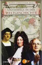 Hans-Christian Huf: Unterwegs in der Weltgeschichte