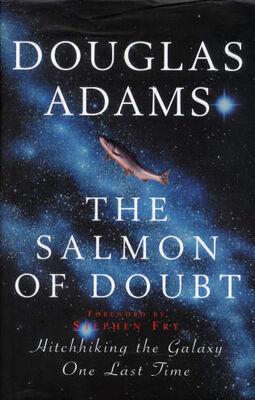 Douglas Adams The Salmon of Doubt: Hitchhiking the Galaxy One Last Time