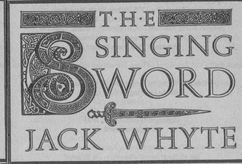 The Singing Sword A Dream of Eagles 02 Jack Whyte For Beverley my - фото 1