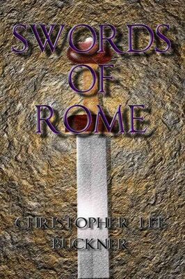 Christopher Buckner Swords of Rome