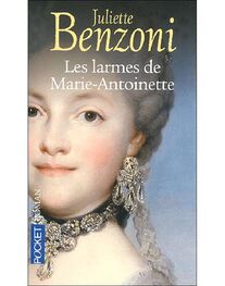 Жюльетта Бенцони: Les Larmes De Marie-Antoinette